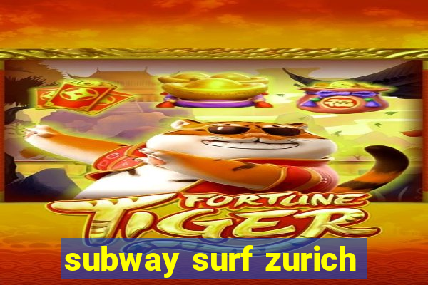 subway surf zurich